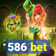 586 bet